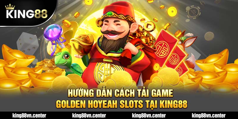 Hướng dẫn tải game golden hoyeh slots tại king88