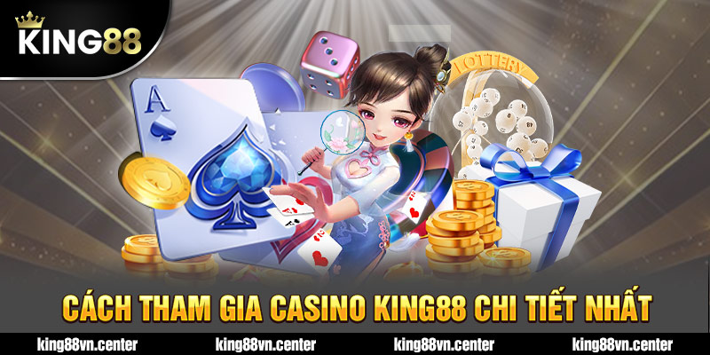 Cách tham gia casino king88 chi tiết
