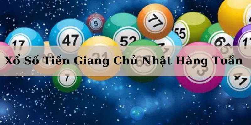 xổ số tiền giang chủ nhật hàng tuần