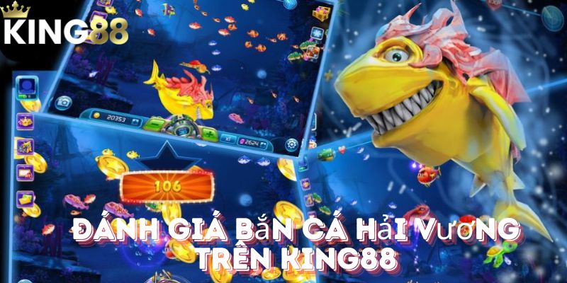 Đánh giá bắn cá hải vương tại King88