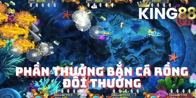 Phần thưởng bắn cá rồng đổi thưởng King88