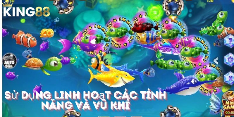 Sử dụng linh hoạt các tính năng và vũ khí