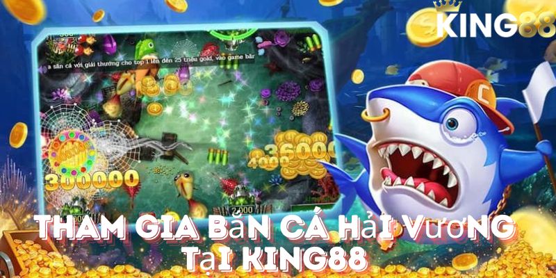 Tham gia bắn cá hải vương tại King88