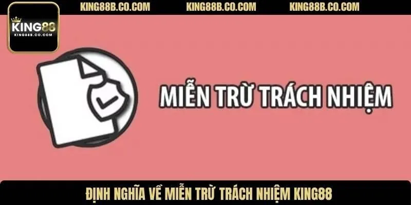 Định nghĩa về miễn trừ trách nhiệm King88